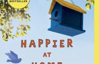 Happier at Home: Kiss More, Jump More, Abandon Self-Control, and My Other Experiments in Everyday